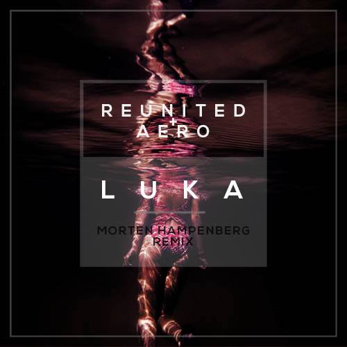 Reunited & Aero, Morten Hampenberg-Luka (morten Hampenberg Remix)