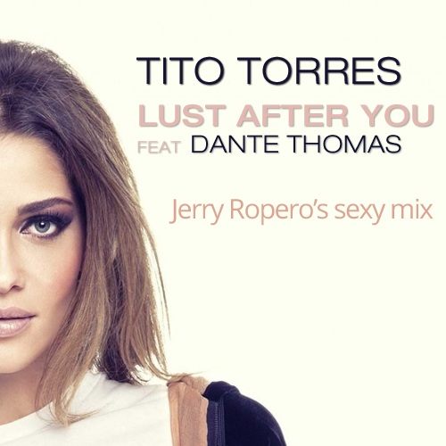 Tito Torres Feat. Dante Thomas, jerry ropero-Lust After You