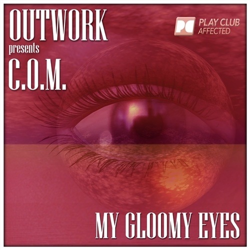 Outwork Presents C.o.m.-My Gloomy Eyes