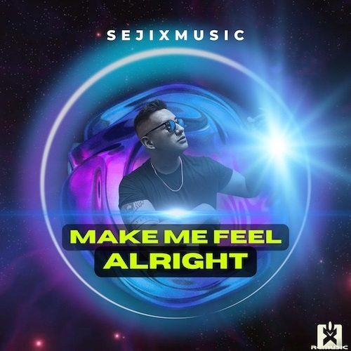SejixMusic-Make Me Feel Alright