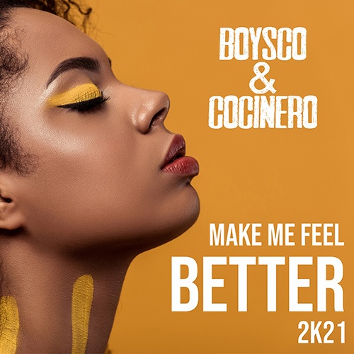 Boysco & Cocinero-Make Me Feel Better 2k21
