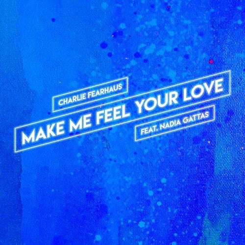 Charlie Fearhaus Feat. Nadia Gattas-Make Me Feel Your Love