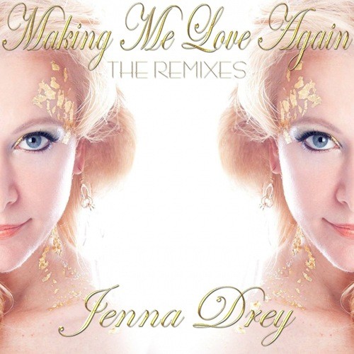 Jenna Drey-Making Me Love Again (the Remixes)