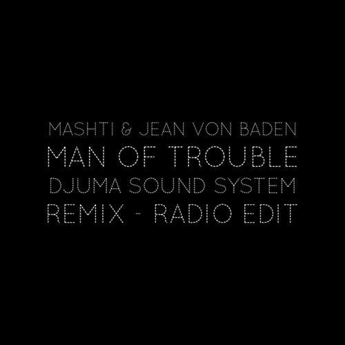Mashti & Jean Von Baden-Man Of Trouble