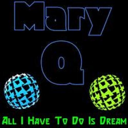 Mary Q-All I Have To Do Is Dream