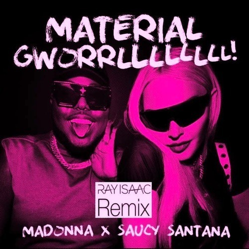 Madonna, Saucy Santana, RAY  ISAAC-Material Gworl