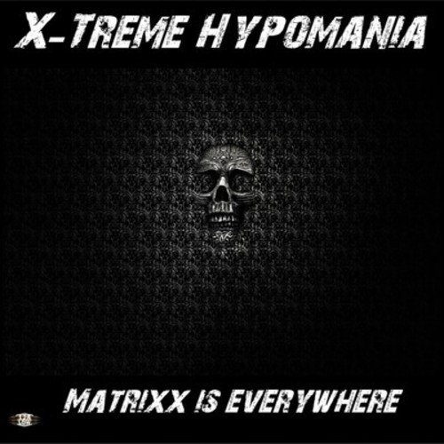 X-treme Hypomania-Matrixx Is Everywhere Radio Version