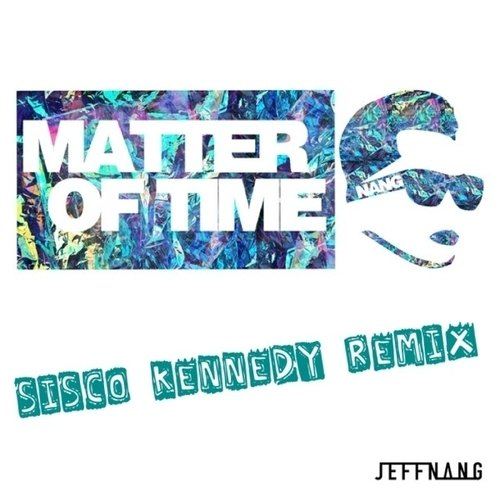 Jeff Nag, Sisco Kennedy -Matter Of Time