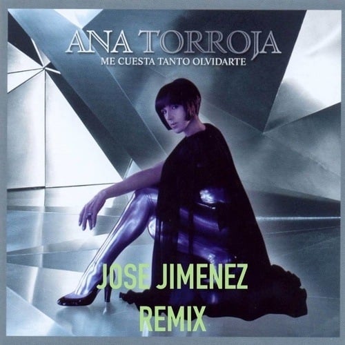 Ana Torroja, Jose Jimenez-Me Cuesta Tanto Olvidarte (jose Jimenez Mix)