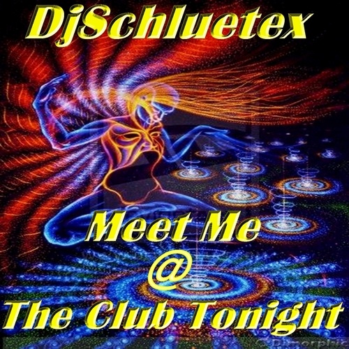 Djschluetex-Meet Me @ The Club Tonight