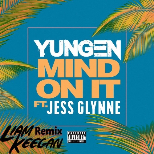 Yungen Ft. Jess Glynne, Liam Keegan-Mind On It (liam Keegan Remix)