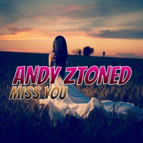 Andy Ztoned-Miss You