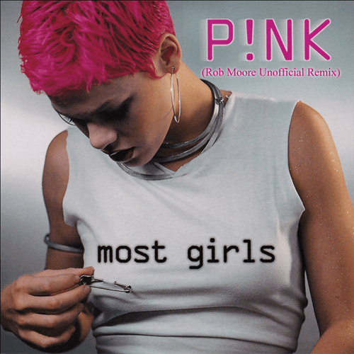 Pink, Rob Moore-Most Girls (rob Moore Remix)