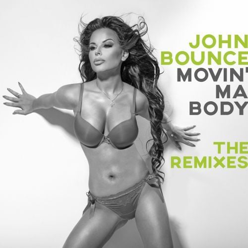 John Bounce-Movin' Ma Body (the Remixes)