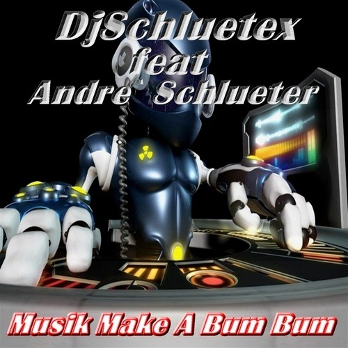 Djschluetex Feat Andre` Schlueter -Musik Make A Bum Bum