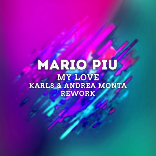 Mario Piu, Karl8 & Andrea Monta, Karl8, Andrea Monta-My Love (karl8 & Andrea Monta Rework)