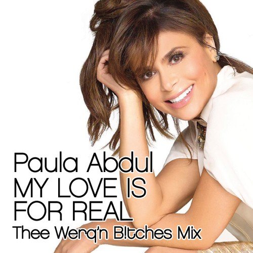 Paula Abdul, Thee Werq'n B!tches-My Love Is For Real (thee Werq'n B!tches Mix)
