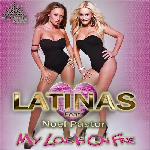 Latinas Feat- Noel Pastor-My Love Is On Fire