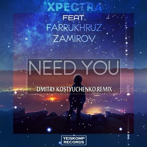 Xpectra, Farrukhruz Zamirov, Kostyuchenko Remix-Need You (dmitry Kostyuchenko Remix)