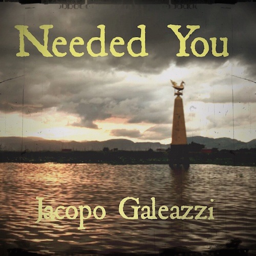 Jacopo Galeazzi -Needed You