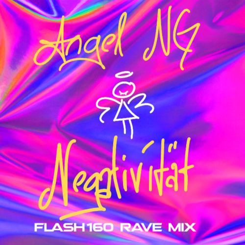 Angel NG, Flash160-Negativität (flash 160 Rave Mix)