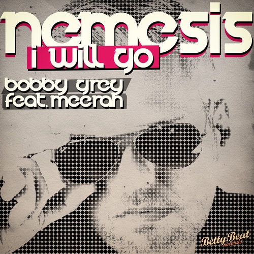 Bobby Grey Feat: Meerah-Nemesis (i Will Go)