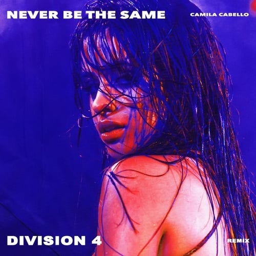 Camila Cabello, Division 4-Never Be The Same (division 4 Remix)