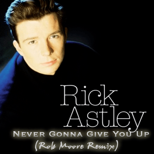 Rick Astley, Rob Moore-Never Gonna Give You Up (rob Moore Remix