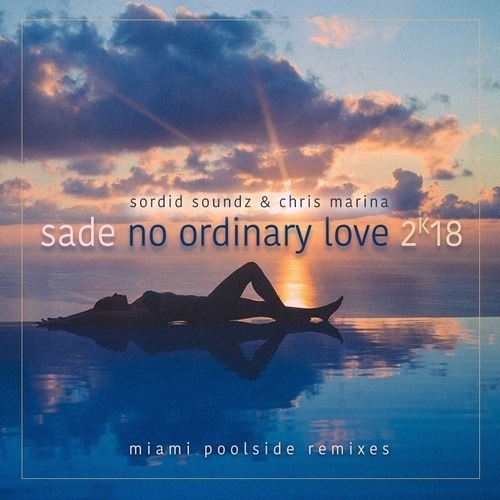 Sade, Sordid Soundz, Chris Marina, Sordid Soundz & Chris Marina Miami Poolside Radio Edit-No Ordinary Love