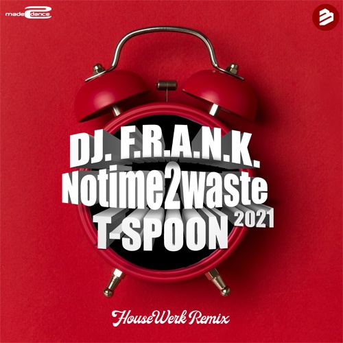 DJ F.R.AN.K & T-SPOON, HouseWerk-No Time 2 Waste (2021)