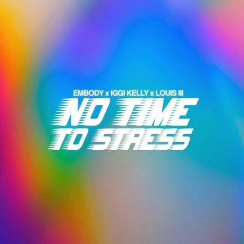 Embody X Iggi Kelly X Louis III-No Time For Stress
