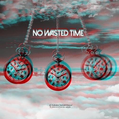 El Mukuka & Karyendasoul-No Wasted Time (ft. Marocco & James Sakala)