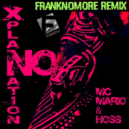 Mc Mario & Hoss, FrankNoMore-No Xplanation (franknomore Remix)