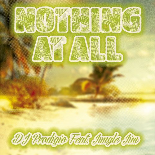 Dj Prodigio Feat. Jungle Jim-Nothing At All