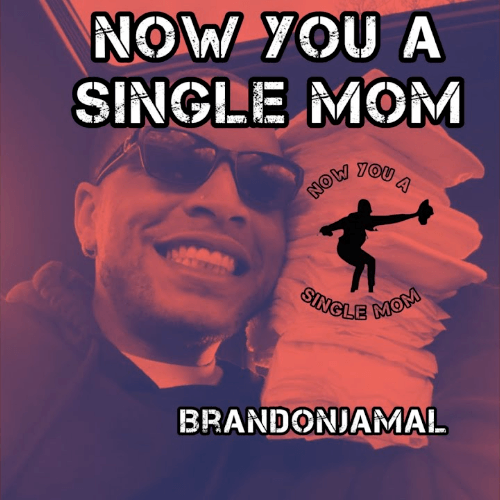 Now You A Single Mom