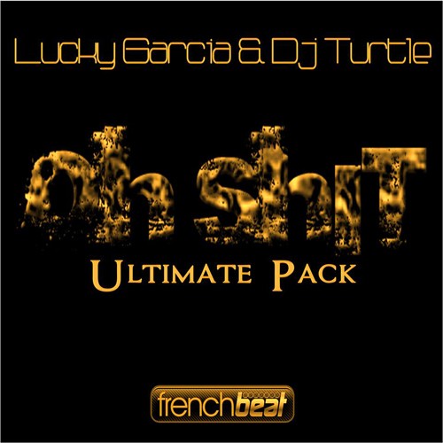Lucky Garcia & Dj Turtle-Oh Sh*t (ultimate Pack)