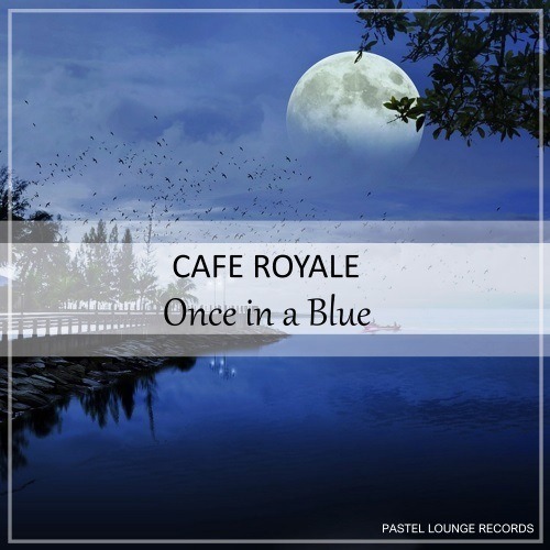 Cafe Royale-Once In A Blue