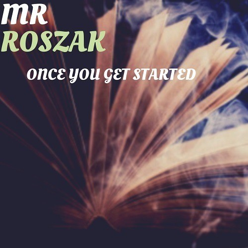 Mr Roszak-Once You Get Started