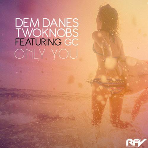 Dem Danes & Twoknobs Ft. Gc-Only You