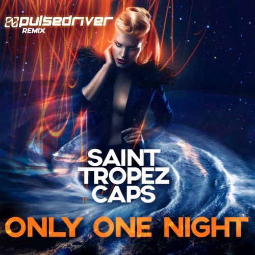 Saint Tropez Caps, Pulsedriver-Only One Night (pulsedriver Remix)
