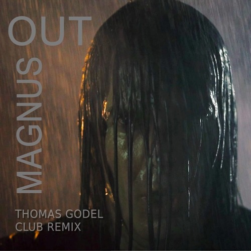Magnus, Thomas Godel-Out - Thomas Godel Club Remix