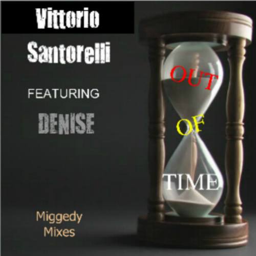 Vitorrio Santorelli Feat. Denise, Steve Miggedy Maestro-Out Of Time (miggedy Mixes)
