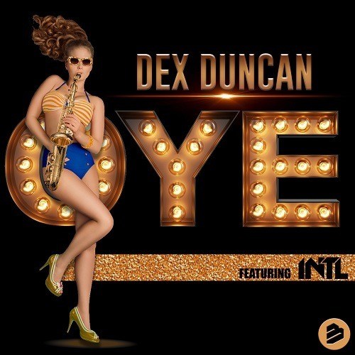 Dex Duncan Ft. Intl-Oye!