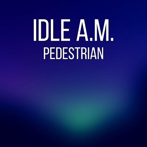 Idle A.m.-Pedestrian