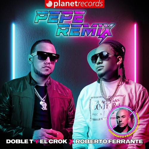 DOBLE T Y EL CROK, ROBERTO FERRANTE-Pepe Remix
