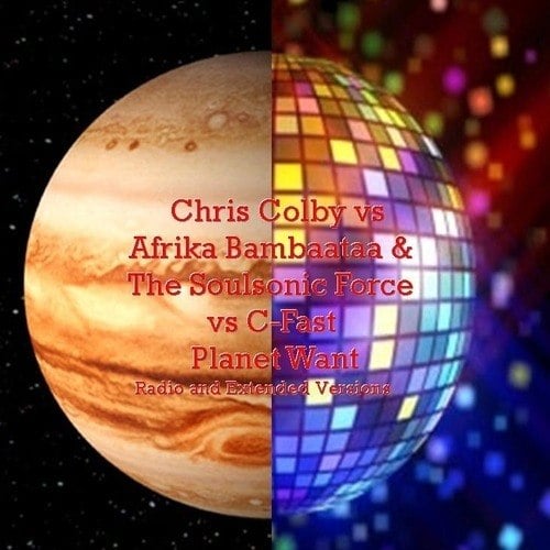 Chris Colby Vs. Afrika Bambaataa & The Soulsonic Force Vs C-fast, Chris Colby-Planet Want