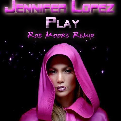 Jennifer Lopez , Rob Moore-Play