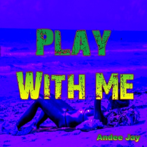 Andee  Jay-Play With Me