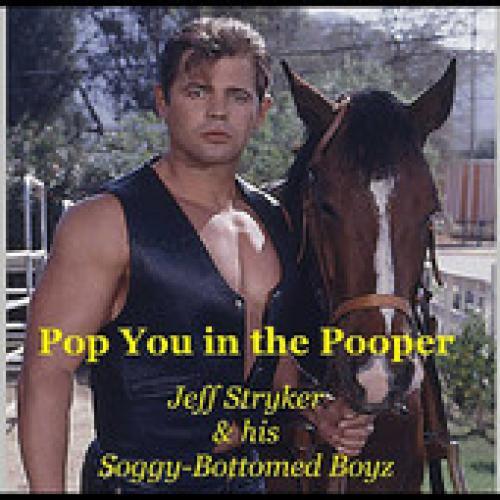 Jeff Stryker And His Soggy-bottomed Boyz-Pop You In The Pooper