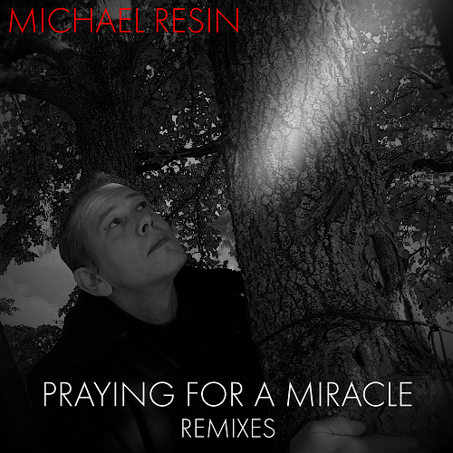 Michael Resin, Benjamin Karmer-Praying For A Miracle B.karmer Remixes